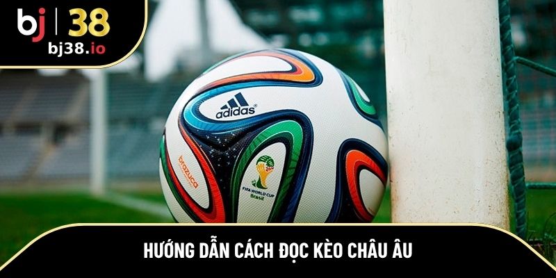 Kèo châu Âu có 3 cửa cược cơ bản