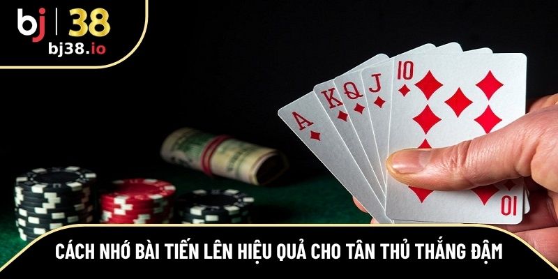 cách nhớ bài Tiến Lên
