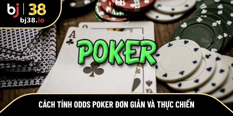 Hướng dẫn cách tính odds Poker chi tiết thực tế