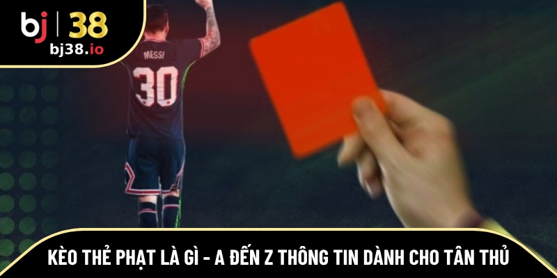 kèo thẻ phạt là gì
