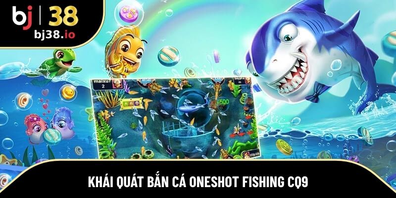 Thông tin cơ bản về bắn cá Oneshot Fishing CQ9