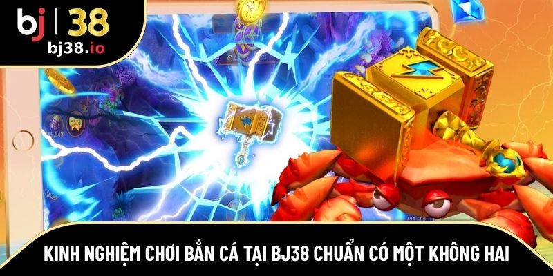kinh nghiệm chơi bắn cá tại BJ38