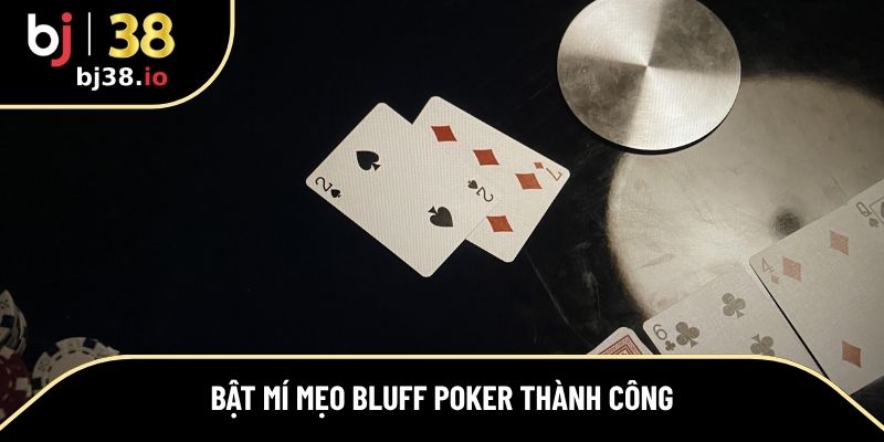 Bí quyết Bluff hiệu quả và an toàn trong Poker