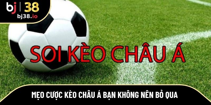 Mẹo cược kèo Châu Á bạn không nên bỏ qua 