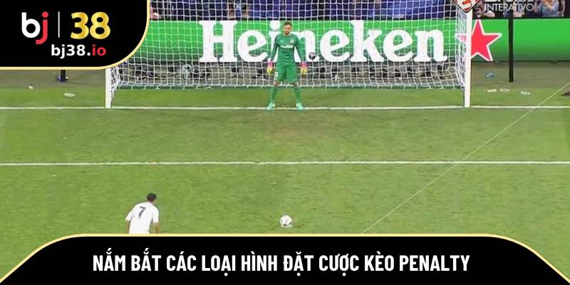 Nắm bắt các loại hình đặt cược kèo penalty