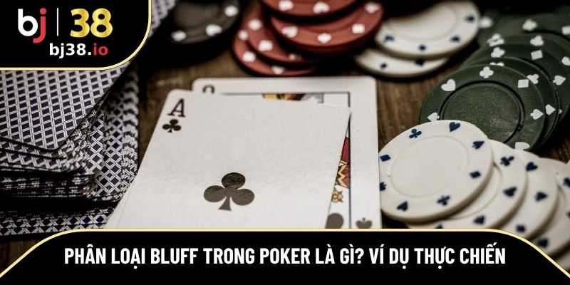 Các hình thức Bluff thường được dùng trong Poker
