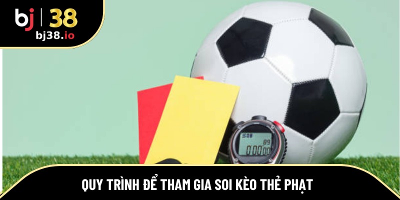 Quy trình để tham gia soi kèo thẻ phạt