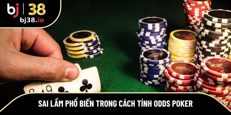 Những lỗi thường gặp khi tính odds poker