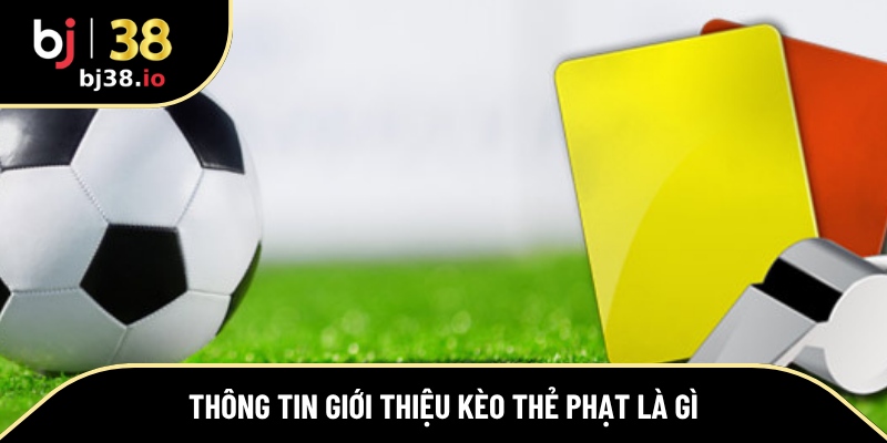 Thông tin giới thiệu kèo thẻ phạt là gì