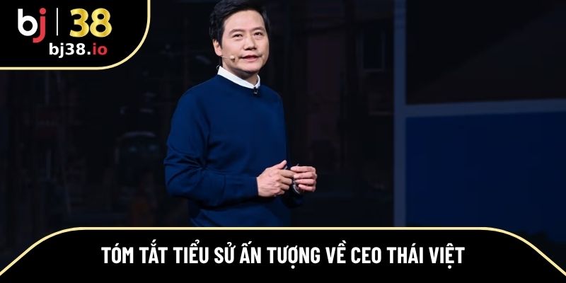 Tiểu sử ngắn gọn nhưng ấn tượng về CEO