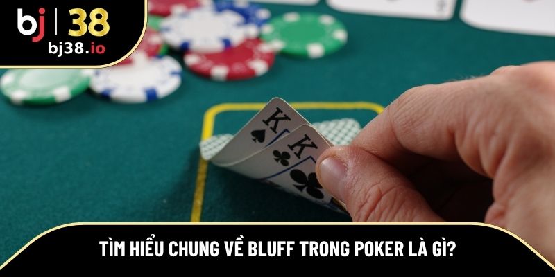 Khám phá định nghĩa Bluff trong Poker là gì?