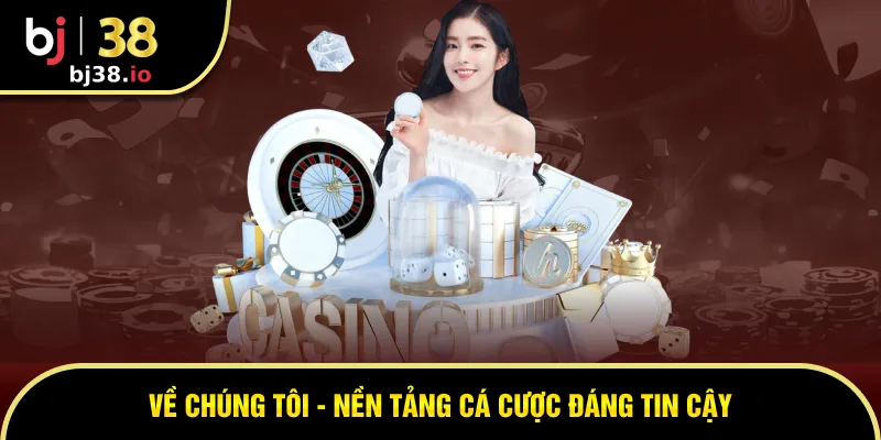 Về chúng tôi - nền tảng cá cược đáng tin cậy
