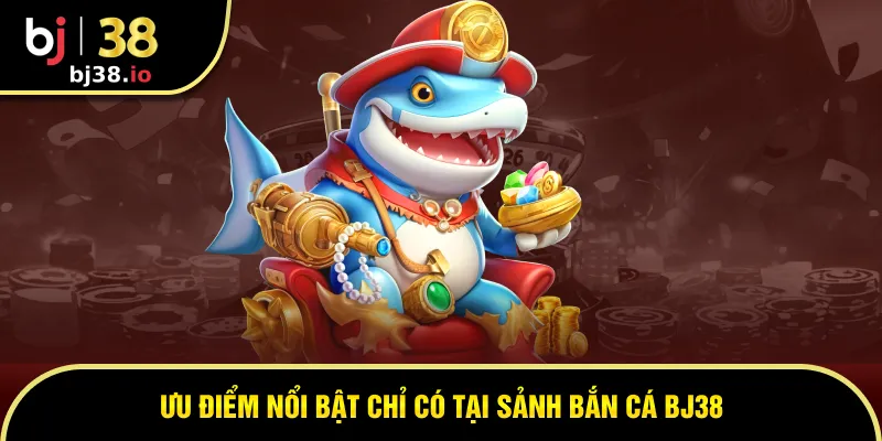 Ưu điểm vượt trội khi tham gia sảnh bắn cá