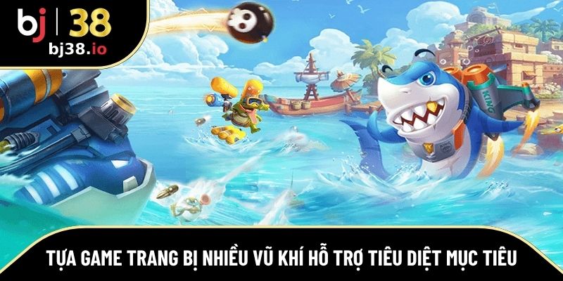Tựa game trang bị nhiều vũ khí hỗ trợ tiêu diệt mục tiêu